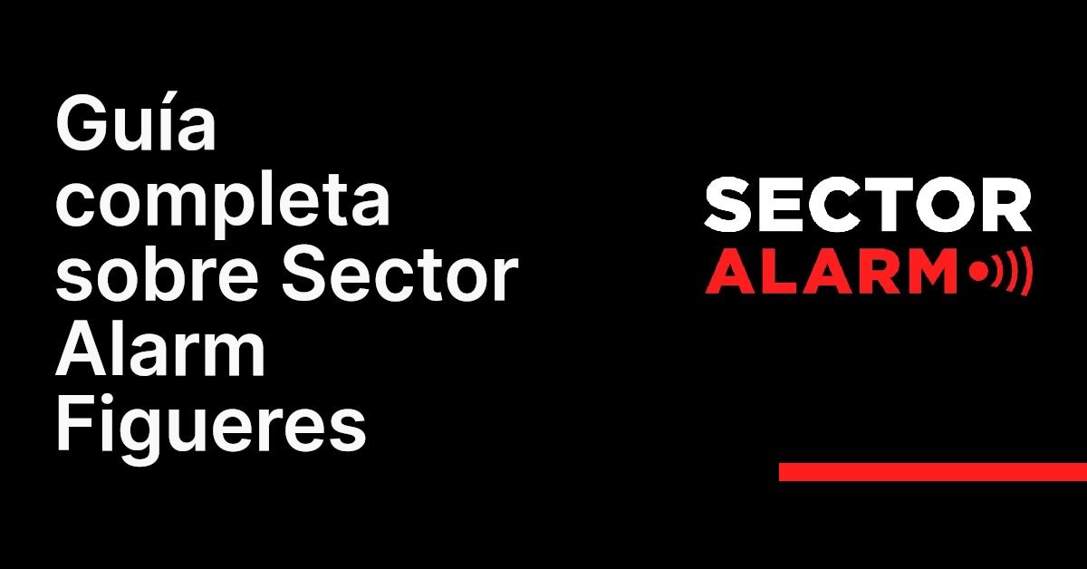 Guía completa sobre Sector Alarm Figueres